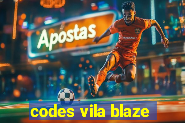 codes vila blaze